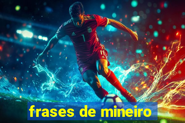 frases de mineiro